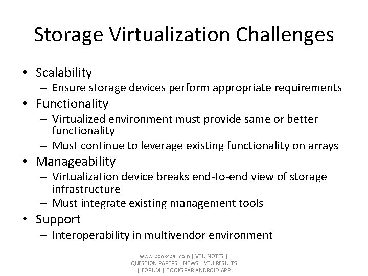 Storage Virtualization Challenges • Scalability – Ensure storage devices perform appropriate requirements • Functionality