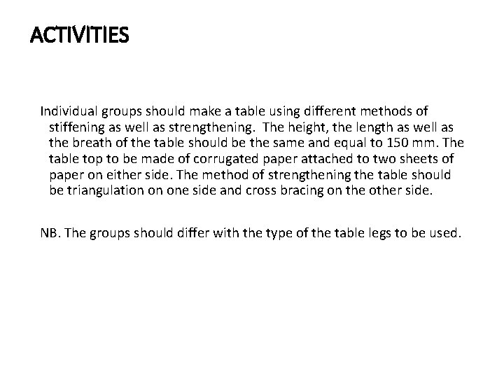 ACTIVITIES Individual groups should make a table using different methods of stiffening as well
