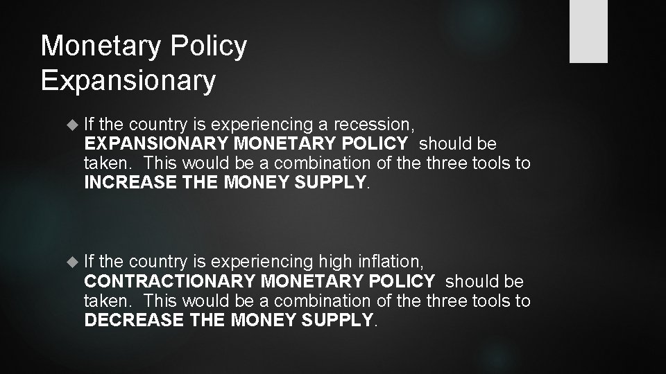 Monetary Policy Expansionary If the country is experiencing a recession, EXPANSIONARY MONETARY POLICY should