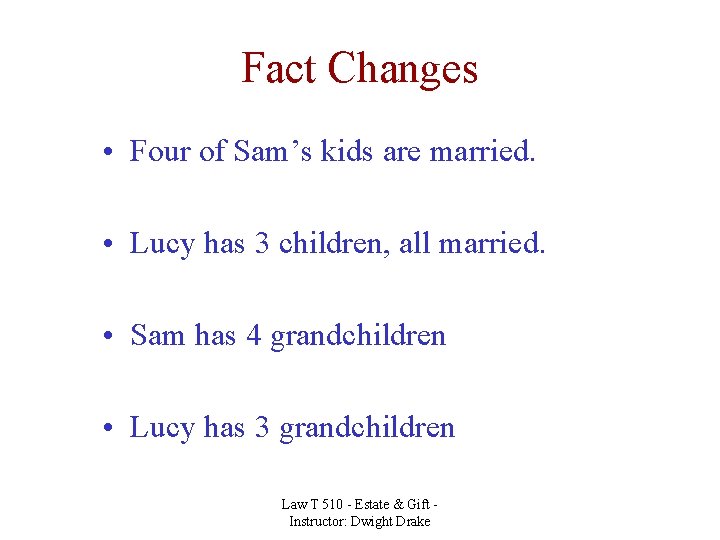 Fact Changes • Four of Sam’s kids are married. • Lucy has 3 children,