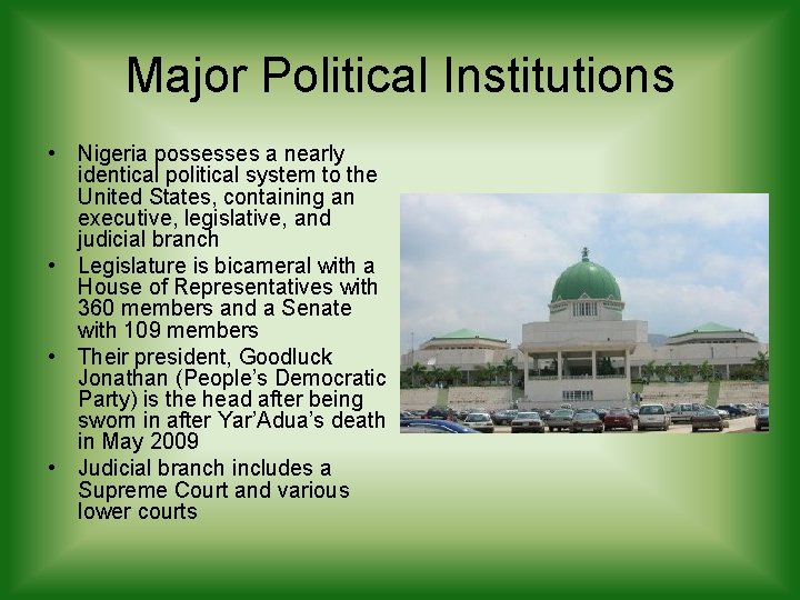 Major Political Institutions • Nigeria possesses a nearly identical political system to the United Major Political Institutions • Nigeria possesses a nearly identical political system to the United