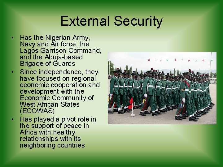 External Security • Has the Nigerian Army, Navy and Air force, the Lagos Garrison External Security • Has the Nigerian Army, Navy and Air force, the Lagos Garrison