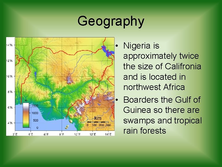 Geography • Nigeria is approximately twice the size of Califronia and is located in Geography • Nigeria is approximately twice the size of Califronia and is located in