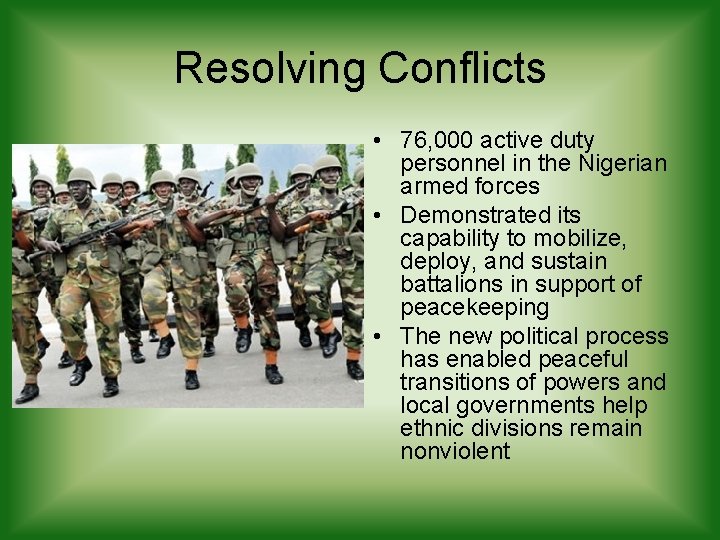 Resolving Conflicts • 76, 000 active duty personnel in the Nigerian armed forces • Resolving Conflicts • 76, 000 active duty personnel in the Nigerian armed forces •