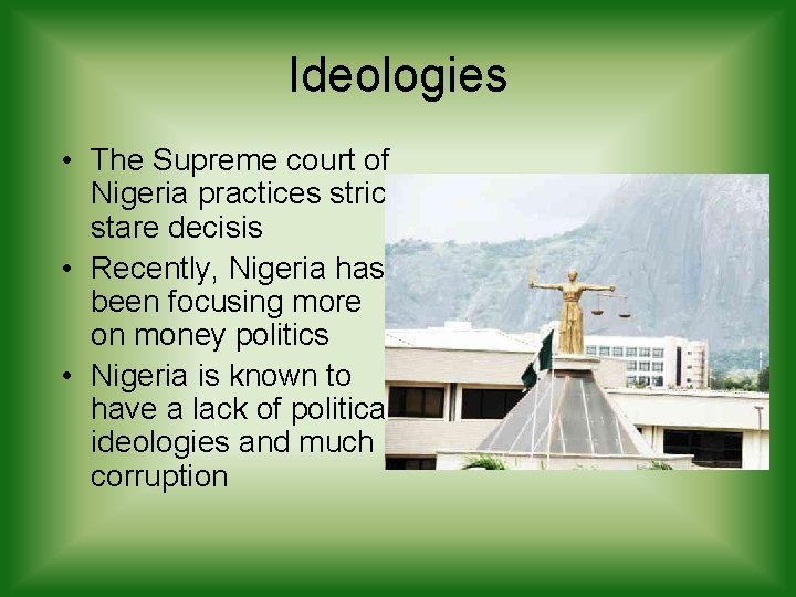 Ideologies • The Supreme court of Nigeria practices strict stare decisis • Recently, Nigeria Ideologies • The Supreme court of Nigeria practices strict stare decisis • Recently, Nigeria
