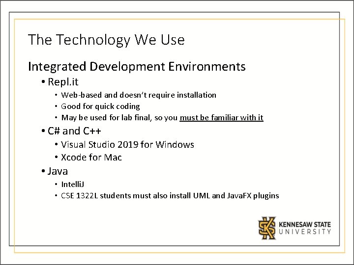 The Technology We Use Integrated Development Environments • Repl. it • Web-based and doesn’t