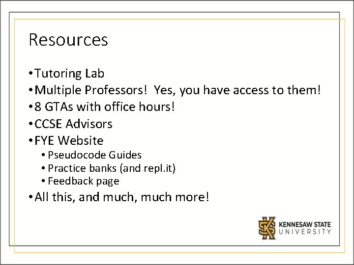 Resources • Tutoring Lab • Multiple Professors! Yes, you have access to them! •