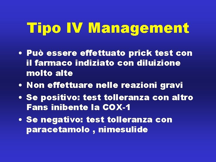 Tipo IV Management • Può essere effettuato prick test con il farmaco indiziato con