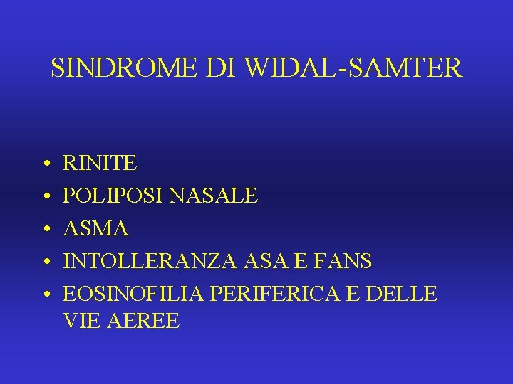 SINDROME DI WIDAL-SAMTER • • • RINITE POLIPOSI NASALE ASMA INTOLLERANZA ASA E FANS