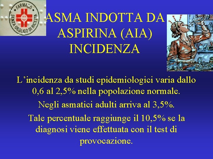 ASMA INDOTTA DA ASPIRINA (AIA) INCIDENZA L’incidenza da studi epidemiologici varia dallo 0, 6