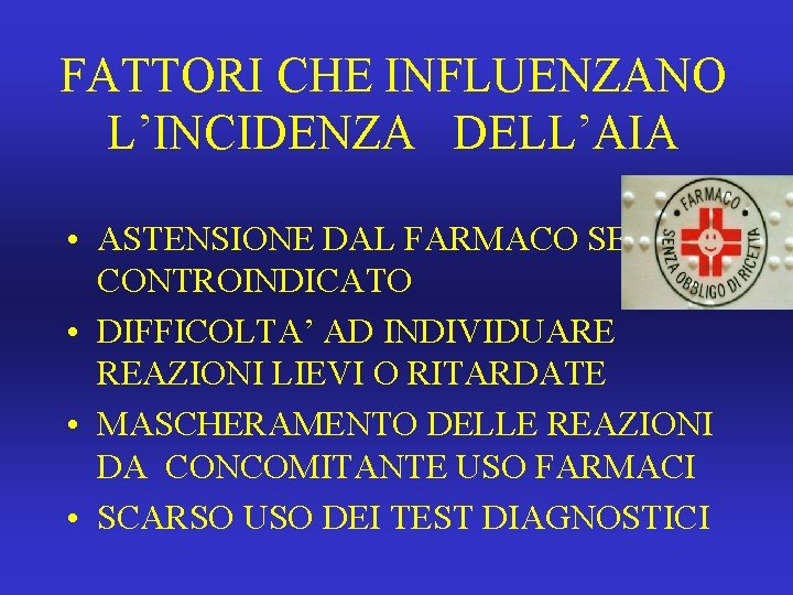 FATTORI CHE INFLUENZANO L’INCIDENZA DELL’AIA • ASTENSIONE DAL FARMACO SE CONTROINDICATO • DIFFICOLTA’ AD