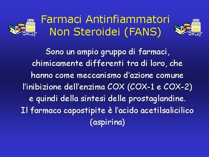 Farmaci Antinfiammatori Non Steroidei (FANS) Sono un ampio gruppo di farmaci, chimicamente differenti tra