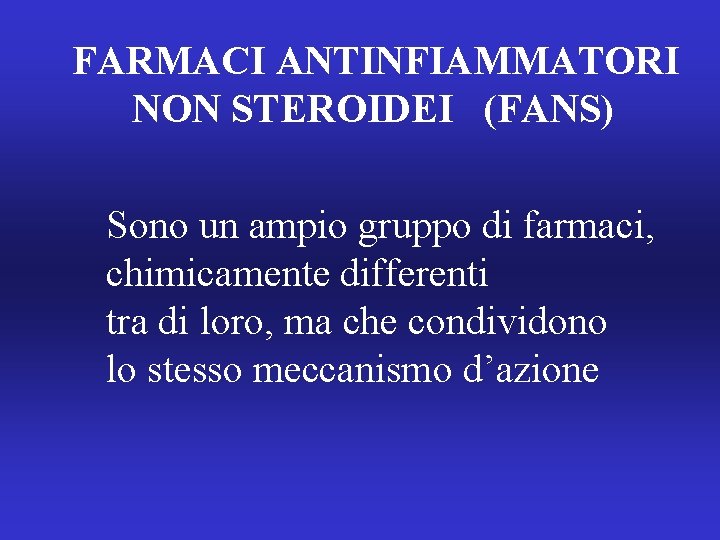 FARMACI ANTINFIAMMATORI NON STEROIDEI (FANS) Sono un ampio gruppo di farmaci, chimicamente differenti tra