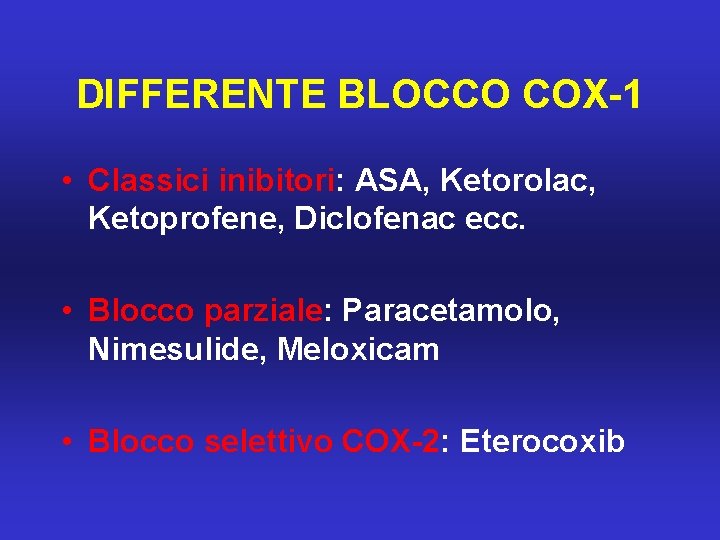 DIFFERENTE BLOCCO COX-1 • Classici inibitori: ASA, Ketorolac, Ketoprofene, Diclofenac ecc. • Blocco parziale: