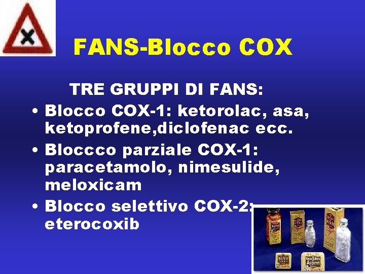 FANS-Blocco COX TRE GRUPPI DI FANS: • Blocco COX-1: ketorolac, asa, ketoprofene, diclofenac ecc.