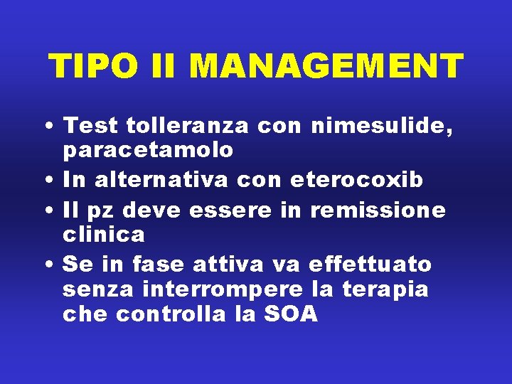 TIPO II MANAGEMENT • Test tolleranza con nimesulide, paracetamolo • In alternativa con eterocoxib