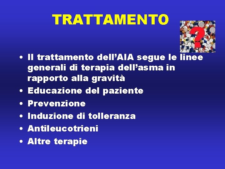 TRATTAMENTO • Il trattamento dell’AIA segue le linee generali di terapia dell’asma in rapporto