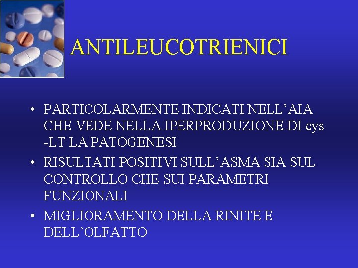 ANTILEUCOTRIENICI • PARTICOLARMENTE INDICATI NELL’AIA CHE VEDE NELLA IPERPRODUZIONE DI cys -LT LA PATOGENESI