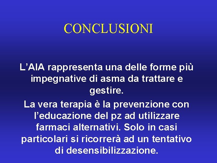 CONCLUSIONI L’AIA rappresenta una delle forme più impegnative di asma da trattare e gestire.