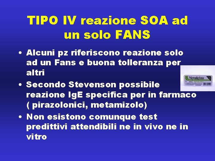 TIPO IV reazione SOA ad un solo FANS • Alcuni pz riferiscono reazione solo