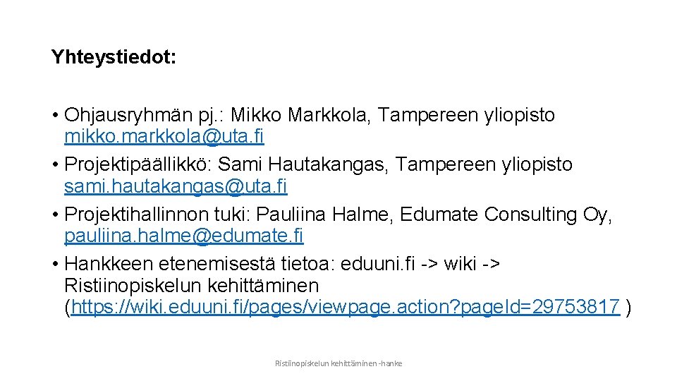 Yhteystiedot: • Ohjausryhmän pj. : Mikko Markkola, Tampereen yliopisto mikko. markkola@uta. fi • Projektipäällikkö: