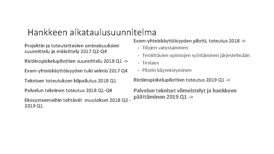 Hankkeen aikataulusuunnitelma Exam-yhteiskäyttöisyyden tuki valmis 2017 Q 4 Exam-yhteiskäyttöisyyden pilotti, toteutus 2018 -> ◦