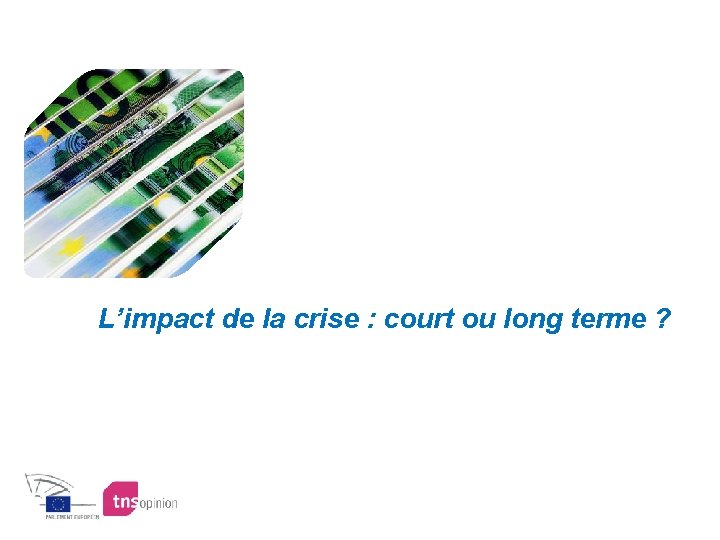 L’impact de la crise : court ou long terme ? 