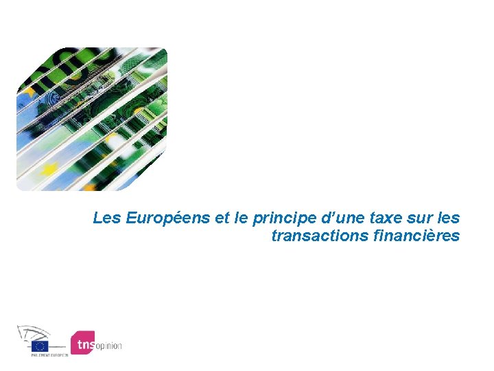 Les Européens et le principe d’une taxe sur les transactions financières 