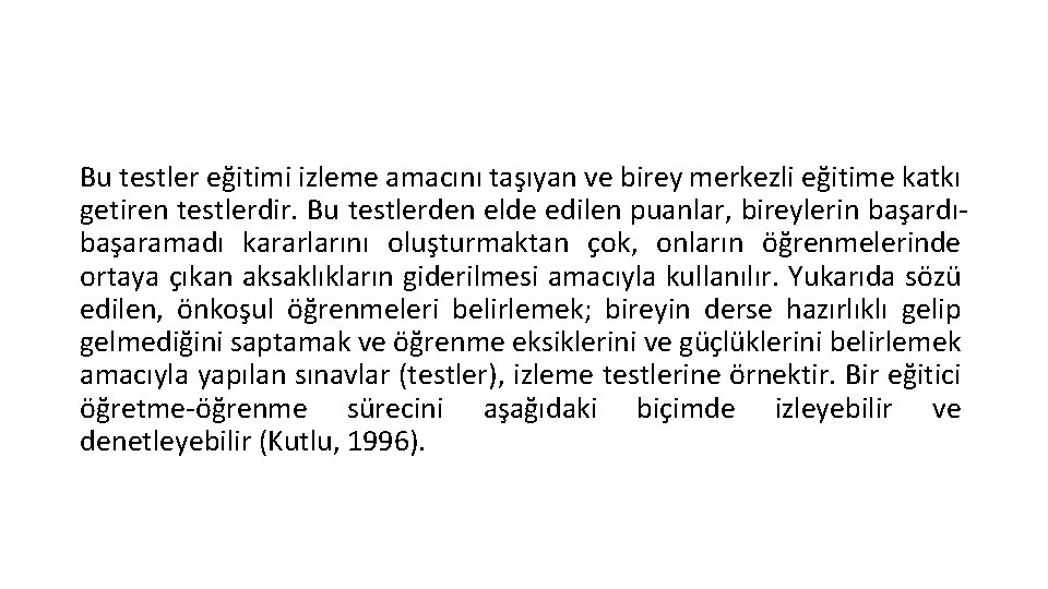 Bu testler eğitimi izleme amacını taşıyan ve birey merkezli eğitime katkı getiren testlerdir. Bu