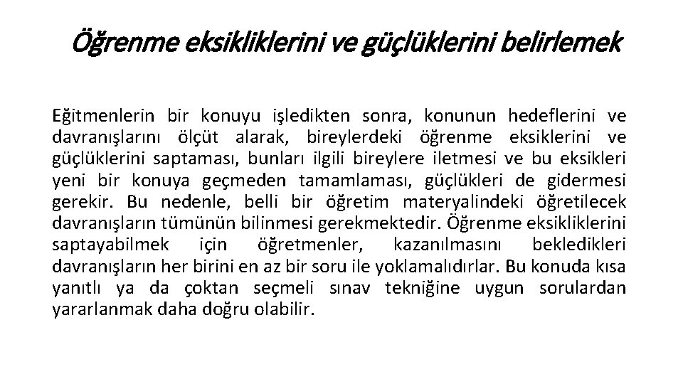 Öğrenme eksikliklerini ve güçlüklerini belirlemek Eğitmenlerin bir konuyu işledikten sonra, konunun hedeflerini ve davranışlarını