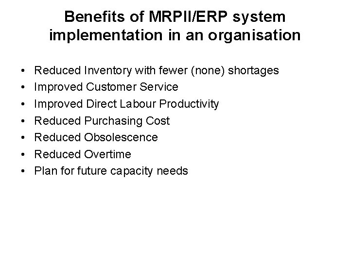 Benefits of MRPII/ERP system implementation in an organisation • • Reduced Inventory with fewer