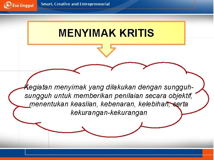 MENYIMAK KRITIS Kegiatan menyimak yang dilakukan dengan sungguh untuk memberikan penilaian secara objektif, menentukan