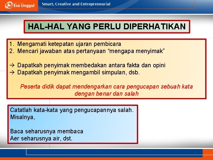 HAL-HAL YANG PERLU DIPERHATIKAN 1. Mengamati ketepatan ujaran pembicara 2. Mencari jawaban atas pertanyaan