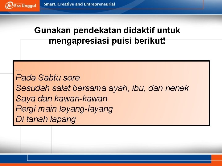 Gunakan pendekatan didaktif untuk mengapresiasi puisi berikut!. . . Pada Sabtu sore Sesudah salat