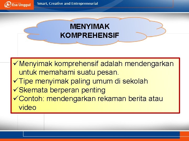 MENYIMAK KOMPREHENSIF üMenyimak komprehensif adalah mendengarkan untuk memahami suatu pesan. üTipe menyimak paling umum