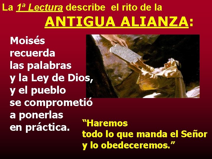 La 1ª Lectura describe el rito de la ANTIGUA ALIANZA: Moisés recuerda las palabras