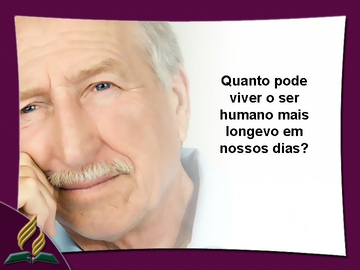 Quanto pode viver o ser humano mais longevo em nossos dias? 