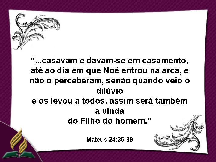 “. . . casavam e davam-se em casamento, até ao dia em que Noé