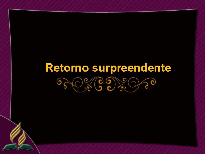 Retorno surpreendente 