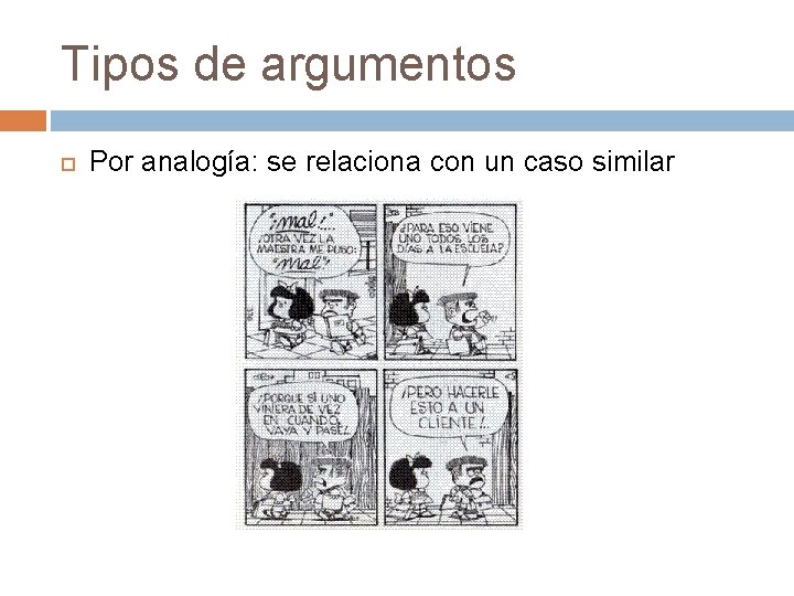 Tipos de argumentos Por analogía: se relaciona con un caso similar 