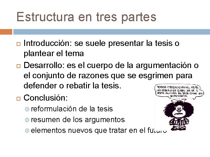 Estructura en tres partes Introducción: se suele presentar la tesis o plantear el tema