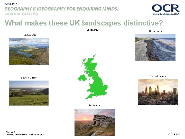 What makes these UK landscapes distinctive? Local area Holderness Snowdonia Central London Severn Valley