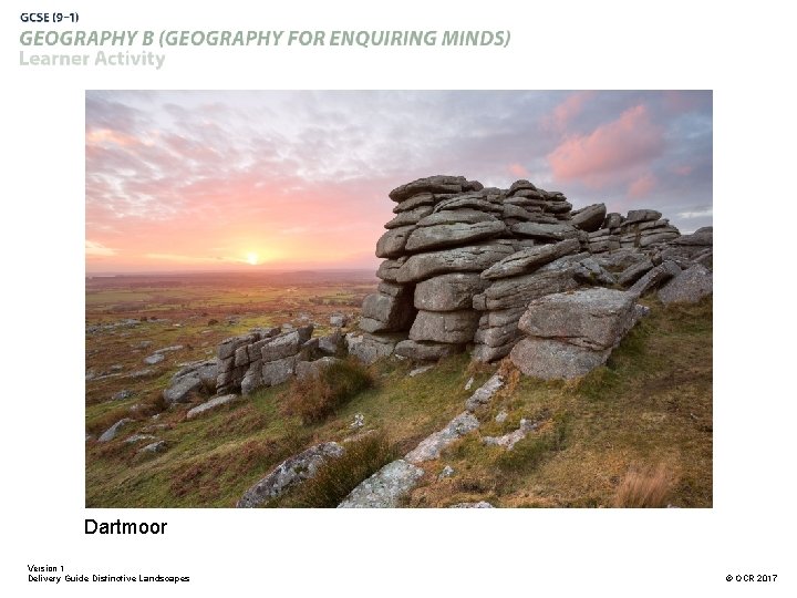 Dartmoor Version 1 Delivery Guide Distinctive Landscapes © OCR 2017 