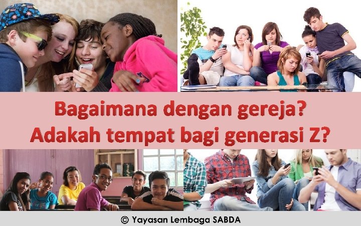 Bagaimana dengan gereja? Adakah tempat bagi generasi Z? Yayasan Lembaga SABDA @2016 