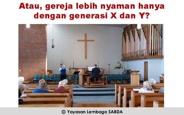 Atau, gereja lebih nyaman hanya dengan generasi X dan Y? Yayasan Lembaga SABDA @2016