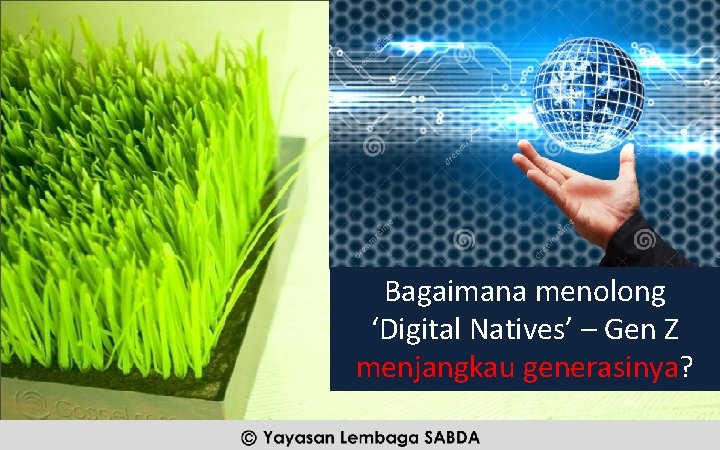 Bagaimana menolong ‘Digital Natives’ – Gen Z menjangkau generasinya? Yayasan Lembaga SABDA @2016 