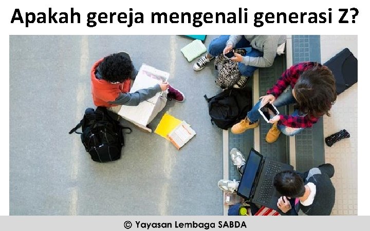 Apakah gereja mengenali generasi Z? Yayasan Lembaga SABDA @2016 