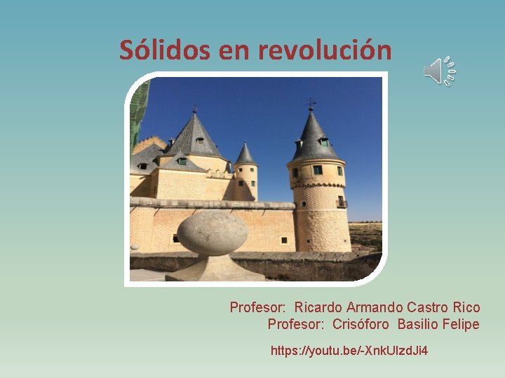 Sólidos en revolución Profesor: Ricardo Armando Castro Rico Profesor: Crisóforo Basilio Felipe https: //youtu.
