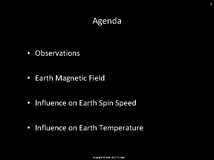 2 Agenda • Observations • Earth Magnetic Field • Influence on Earth Spin Speed