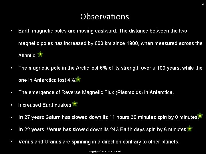 4 Observations • Earth magnetic poles are moving eastward. The distance between the two